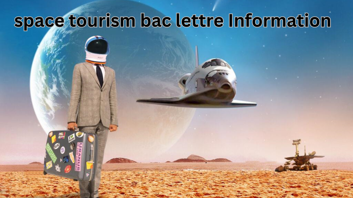 Space Tourism: Best space tourism bac lettre Information